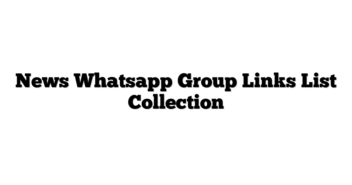 Read more about the article News Whatsapp Group Links List Collection