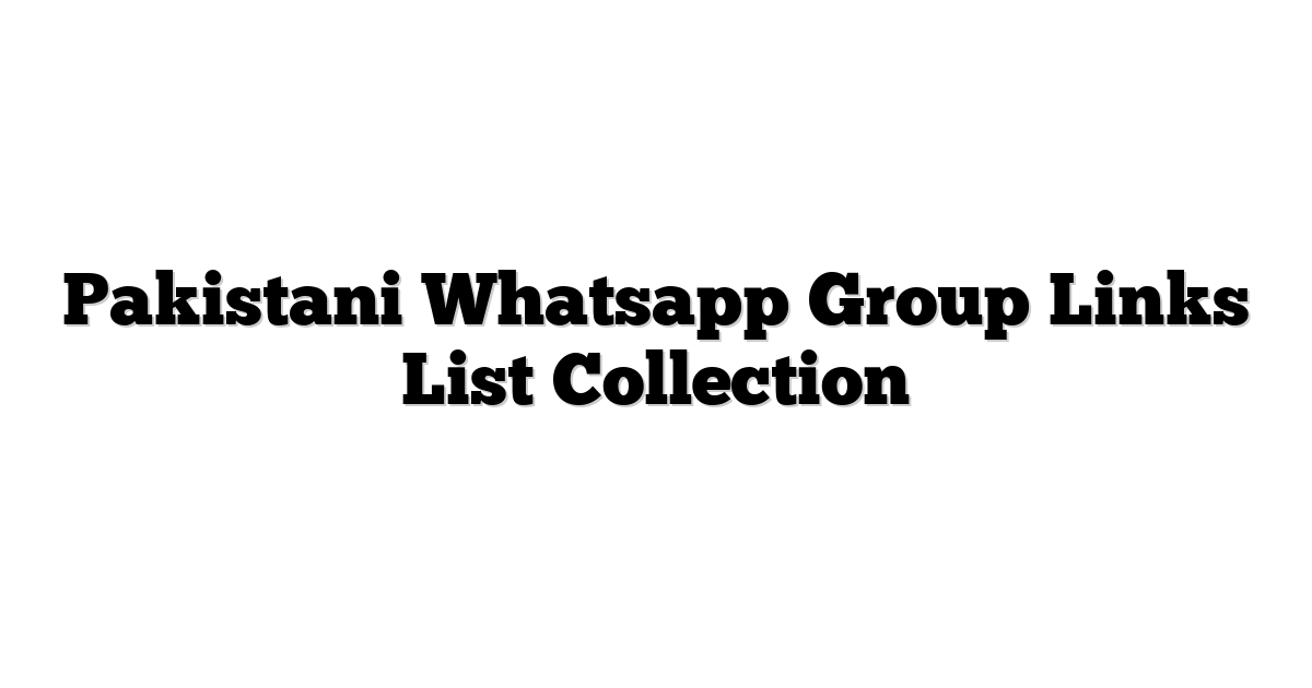 Read more about the article Pakistani Whatsapp Group Links List Collection